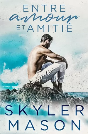 Skyler Mason - Entre deux, Tome 1 : Entre amour et amitié